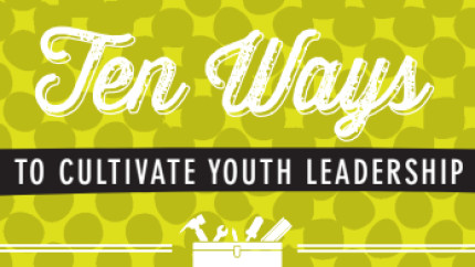 Ten Ways to Cultivate Youth Leadership