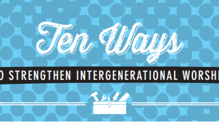 Ten Ways to Strengthen Intergenerational Worship