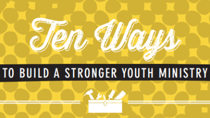 Ten Ways to Build a Stronger Youth Ministry