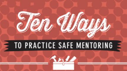 Ten Ways to Practice Safe Mentoring