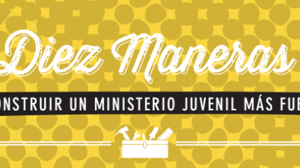Ten Ways to Build a Stronger Youth Ministry - Spanish
