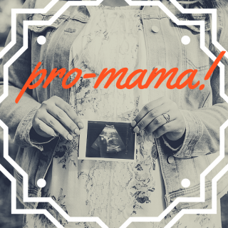 the words "pro-mama!" appear in front of a woman holding an ultrasound picture in front of her