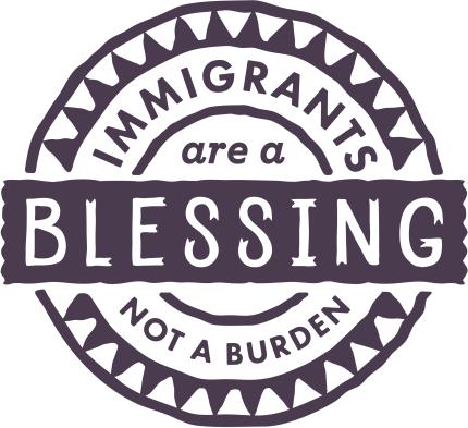Images for new Immigrants are a Blessing Not a Burden Campaign
